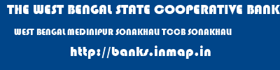 THE WEST BENGAL STATE COOPERATIVE BANK  WEST BENGAL MEDINIPUR SONAKHALI TCCB SONAKHALI  banks information 